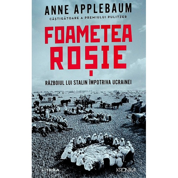 Foametea Rosie. Razboiul lui Stalin impotriva Ucrainei