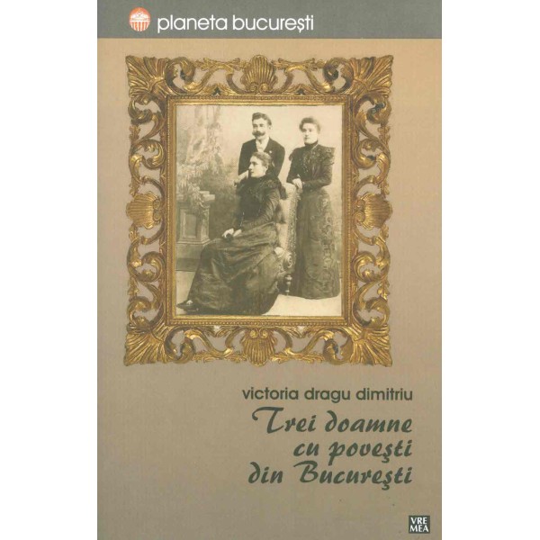 Trei doamne cu povesti din Bucuresti
