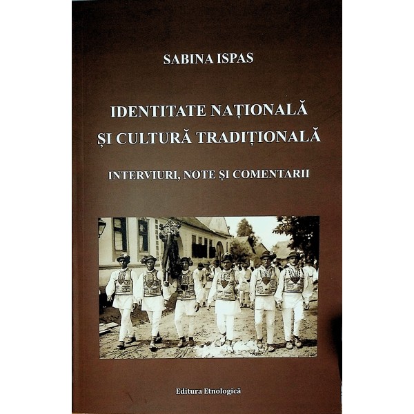 Identitatea nationala si cultura traditionala. Interviuri, note si comentarii