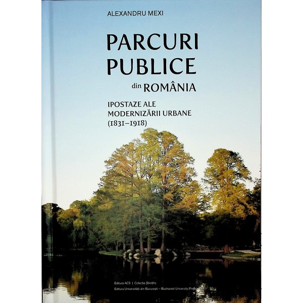 Parcuri publice din Romania. Ipostaze ale modernizarii urbane (1831-1918)