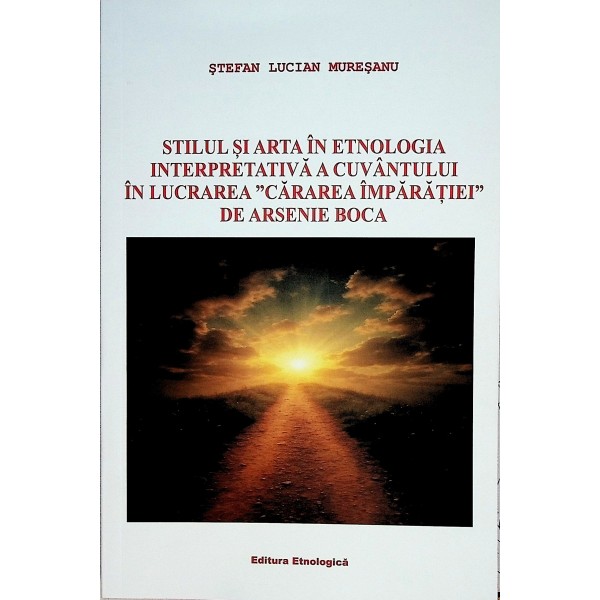Stilul si arta in etnologia interpretativa a cuvantului in lucrarea "Cararea Imparatiei" de Arsenie Boca