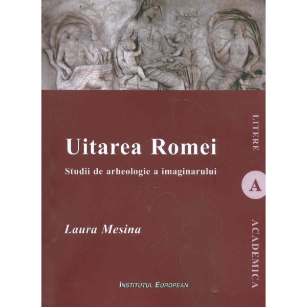 Uitarea Romei. Studii de arheologie a imaginarului