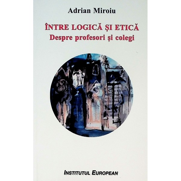 Intre logica si etica. Despre profesori si colegi