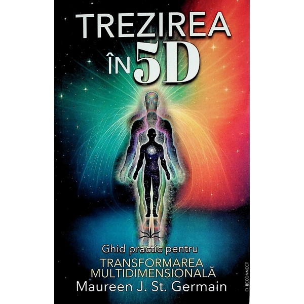 Trezirea in 5D. Ghid practic pentru transformarea multidimensionala