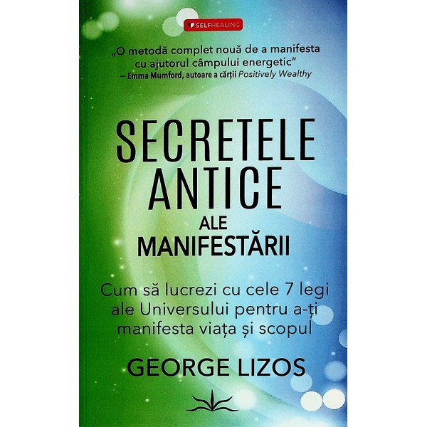 Secretele antice ale maifestarii. Cum sa lucrezi cu cele 7 legi ale Universului pentru a-ti manifesta viata si scopul