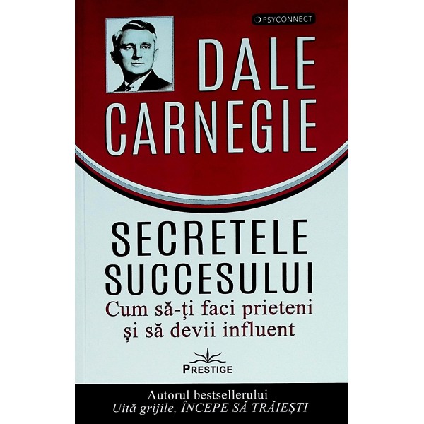 Secretele succesului. Cum sa-ti faci prieteni si sa devii influent