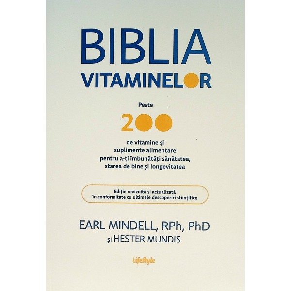 Biblia vitaminelor. Peste 200 de vitamine si suplimente alimentare pentru a-ti imbunatati sanatatea, starea de bine si longe..