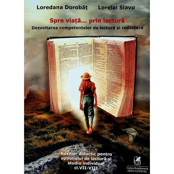 Spre viata... prin lectura. Dezvoltarea competentelor de lectura si redactare. Auxiliar didactic pentru optionalul de lectur..