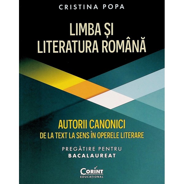 Limba si literatura romana, pregatire pentru Bacalaureat. Autorii canonici de la text la sens in operele literare