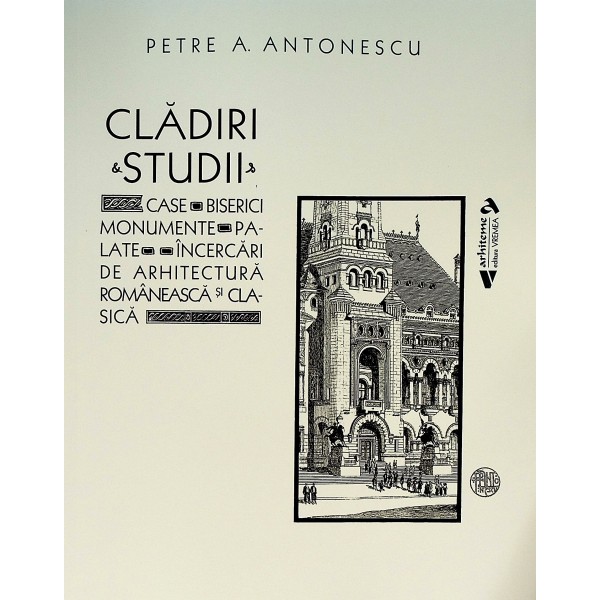 Cladiri & Studii. Case-Biserici monumente-Palate-Incercari de arhitectura romaneasca si clasica