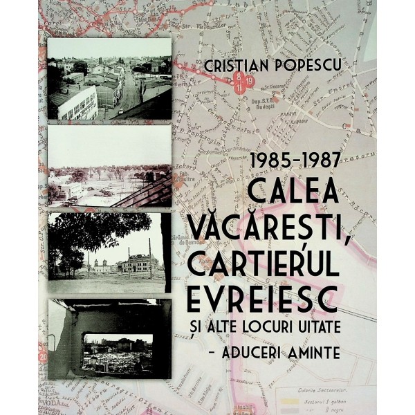 1985-1987, Calea Vacaresti, Cartierul Evreiesc si alte locuri uitate - Aduceri aminte