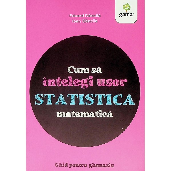 Cum sa intelegi usor statistica matematica. Ghid pentru gimnaziu