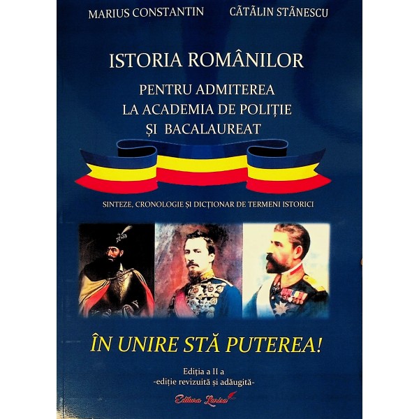 Istoria romanilor pentru admiterea la Academia de Politie si bacalaureat. Sinteze, cronologie si dictionar de termeni istorici