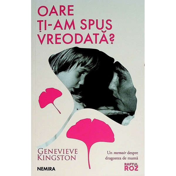 Oare ti-am spus vreodata? Un memoir despre dragostea de mama