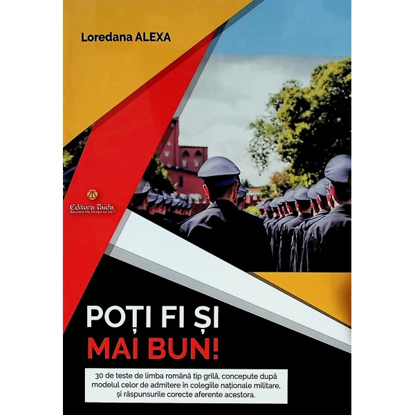 Poti fi si mai bun! 30 de teste de limba romana tip grila, concepute dupa modelul celor de admitere in colegiile nationale m..