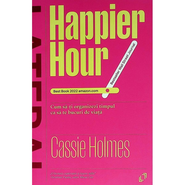 Happier Hour. Cum sa-ti organizezi timpul ca sa te bucuri de viata