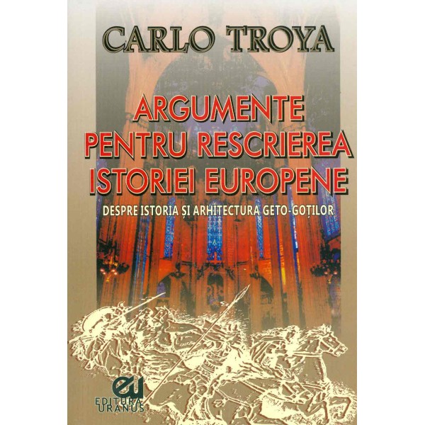 Argumente pentru rescrierea istoriei europene. Despre istoria si arhitectura geto-gotilor