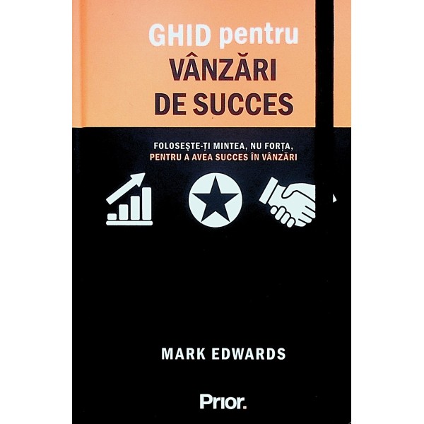 Ghid pentru vanzari de succes. Foloseste-ti mintea, nu forta, pentru a avea succes in vanzari