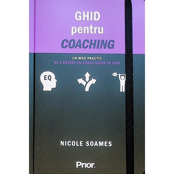 Ghid pentru coaching. Un mod practic de a deveni un coach sigur pe sine