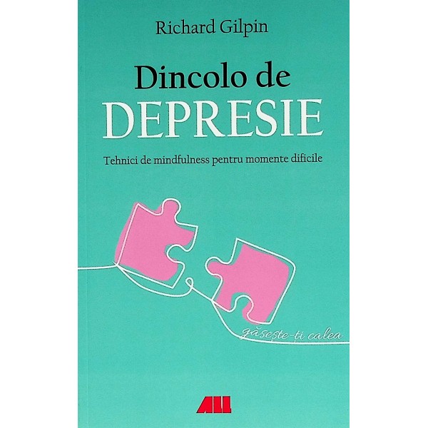 Dincolo de depresie. Tehnici de mindfulness pentru momente dificile