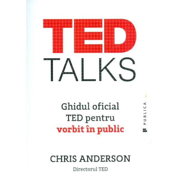 Tedtalks. Ghidul oficial TED pentru vorbit in public