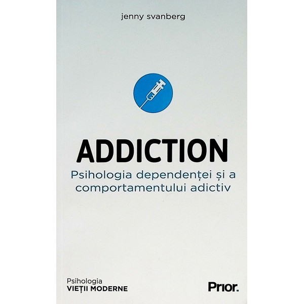 Addiction. Psihologia dependentei si a comportamentului adictiv