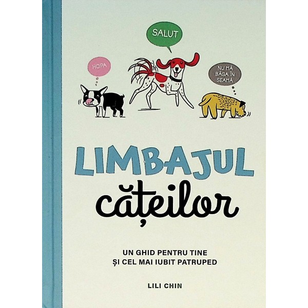 Limbajul cateilor. Un ghid pentru tine si cel mai iubit patruped