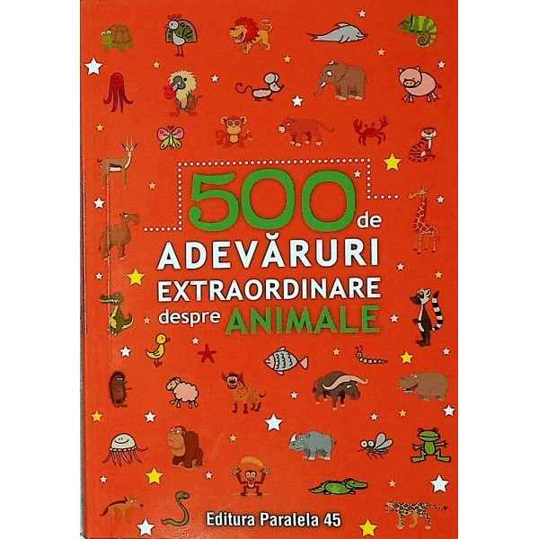 500 de adevaruri extraordinare despre animale