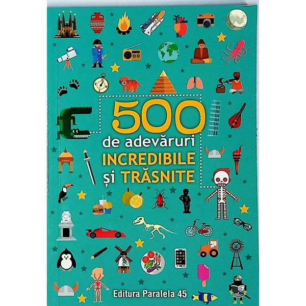500 de adevaruri incredibile si trasnite