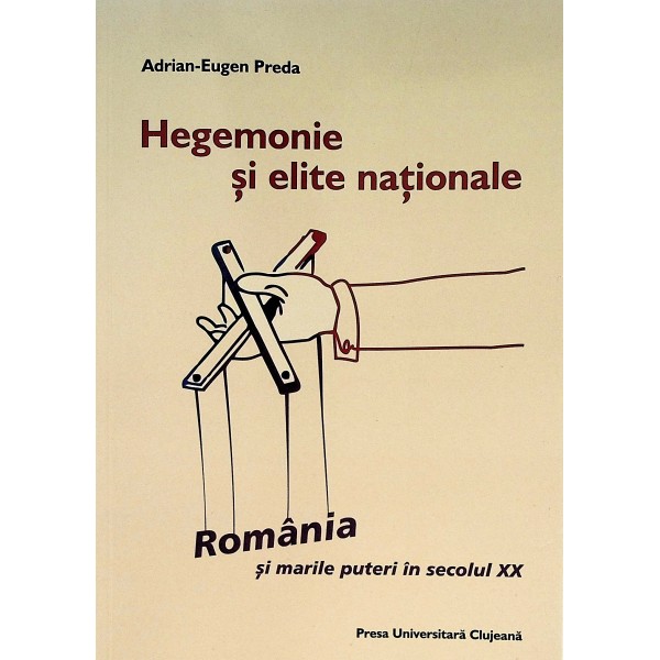 Hegemonie si elite nationale. Romania si marile puteri in secolul XX