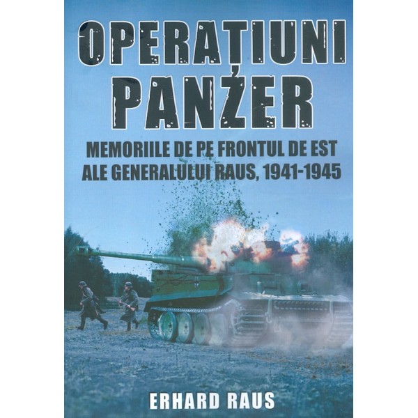 Operatiuni Panzer. Memoriile de pe Frontul de Est ale generalului Raus, 1941-1945