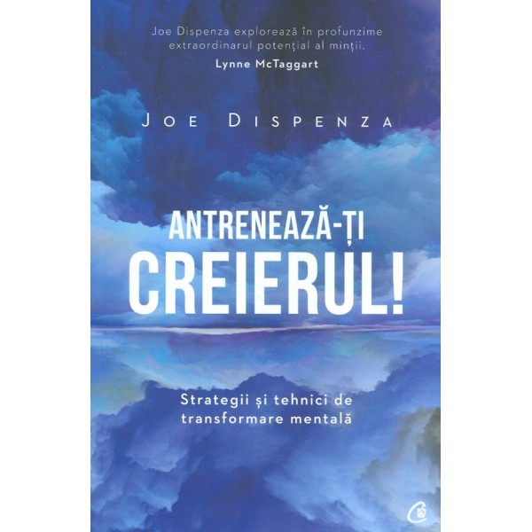 Antreneaza-ti creierul! Strategii si tehnici de transformare mentala