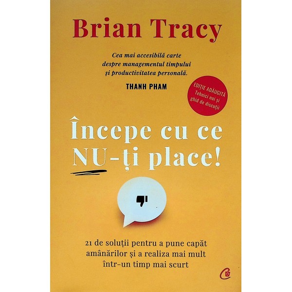 Incepe cu ce nu-ti place! 21 de solutii pentru a pune capat amanarilor si a realiza mai mult intr-un timp mai scurt