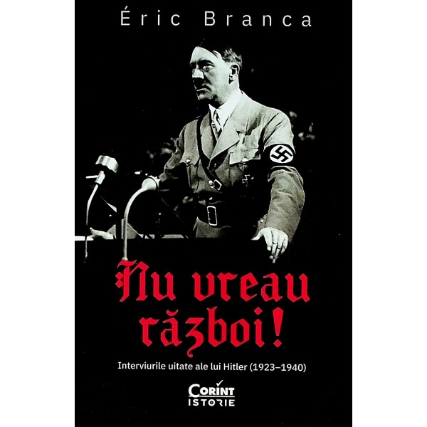 Nu vreau razboi! Interviurile uitate ale lui Hitler (1923-1940)