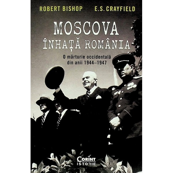 Moscova inhata Romania. O marturie occidentala din anii 1944-1947