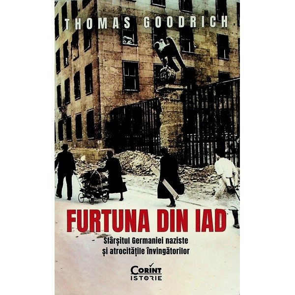 Furtuna din iad. Sfarsitul Germaniei naziste si atrocitatile invingatorilor