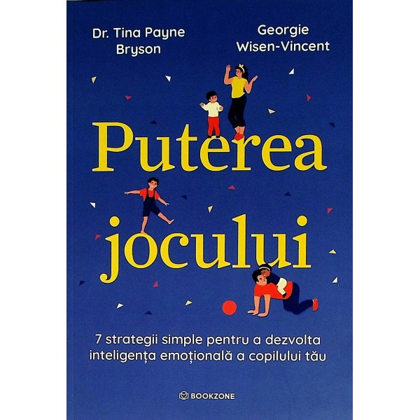 Puterea jocului. 7 strategii simple pentru a dezvolta inteligenta emotionala a copilului tau