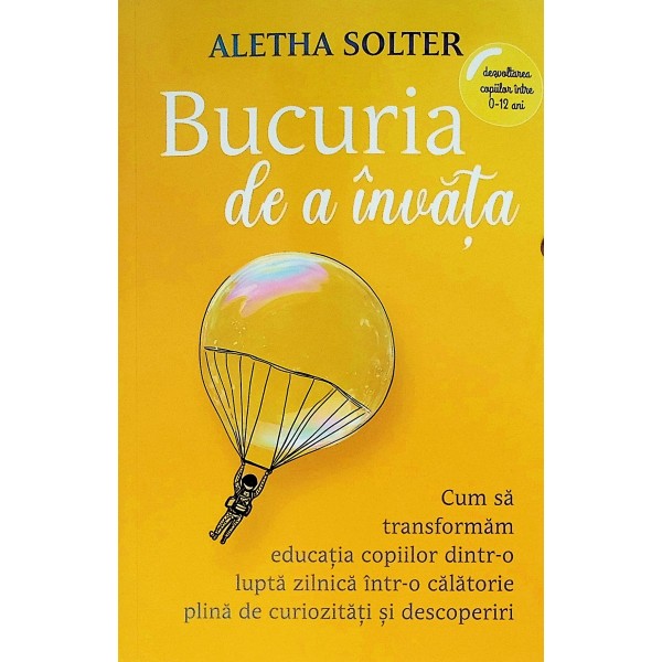 Bucuria de a invata. Cum sa transformam educatia copiilor dintr-o lupta zilnica intr-o calatorie plina de curiozitati si des..