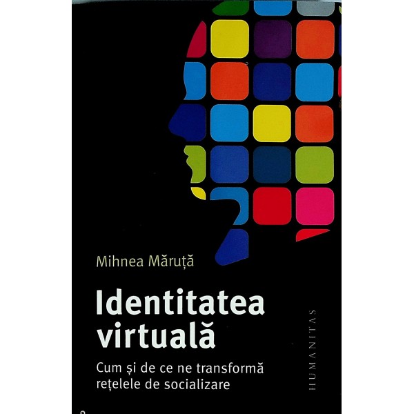 Identitatea virtuala. Cum si de ce ne transforma retelele de socializare