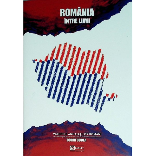 Romania intre lumi. Valorile angajatilor romani. O calatorie prin mentalul colectiv al Romanieio contemporane