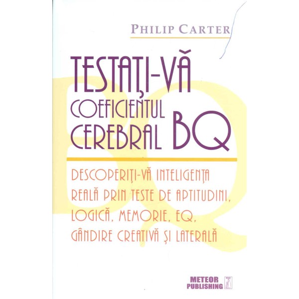 Testati-va coeficientul cerebral BQ. Descoperiti-va inteligenta reala prin teste de aptitudini, logica, memorie, EQ, gandire..