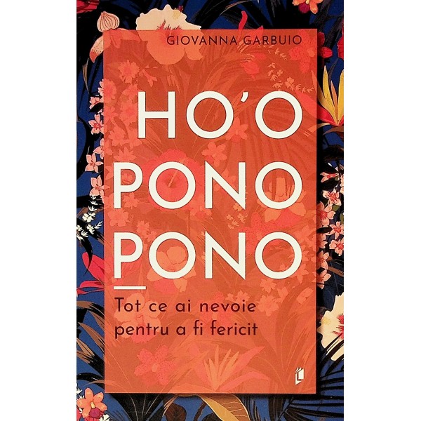 HoOponopono. Tot ce ai nevoie pentru a fi fericit