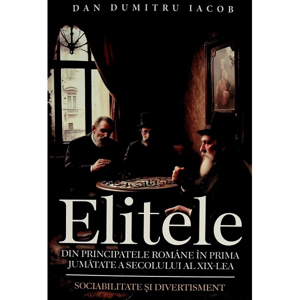 Elitele din Principatele Romane in prima jumatate a secolului al XIX-lea. Sociabilitate si divertisment