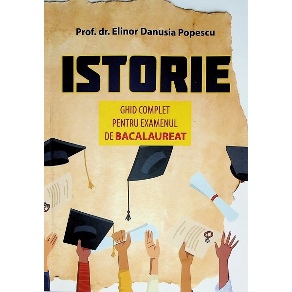 Istorie. Ghid complet pentru examenul de bacalaureat