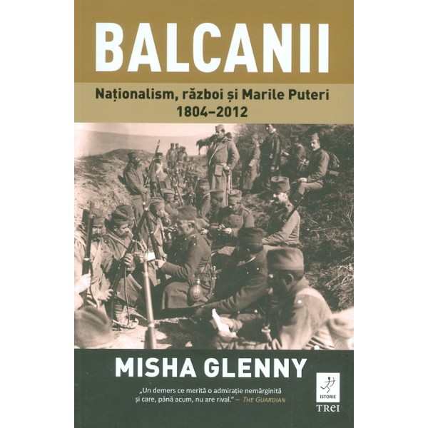 Balcanii. Nationalism, razboi si Marile Puteri 1804-2012
