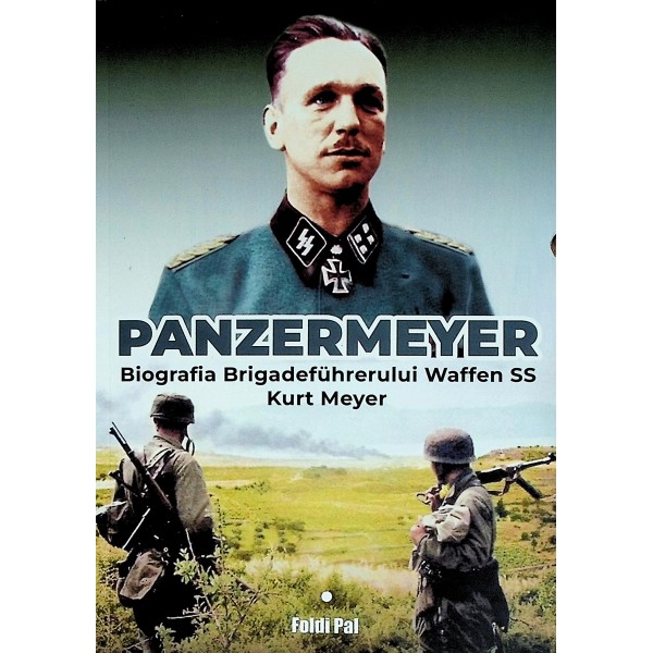 Panzermeyer. Biografia Brigadefuhrerului Waffen SS Kurt Meyer