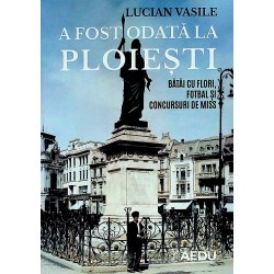 A fost odata la Ploiesti....