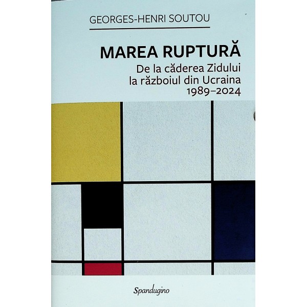 Marea ruptura. De la caderea Zidului la razboiul din Ucraina, 1989-2024