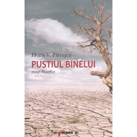 Pustiul binelui. Eseuri...