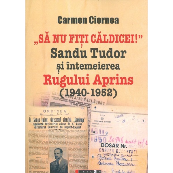 Sa nu fiti caldicei! Sandu Tudor si intemeierea Rugului Aprins (1940-1952)